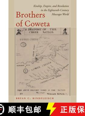 【3-4周达】Brothers of Coweta: Kinship, Empire, and Revolution in the Eighteenth-Century Muscogee World [9781643362038]