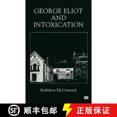 【3-4周达】George Eliot and Intoxication : Dangerous Drugs for the Condition of England [9780333734926]