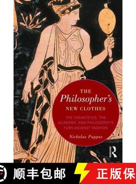 【3-4周达】The Philosopher's New Clothes : The Theaetetus, the Academy, and Philosophy's Turn against... [9781138929562]