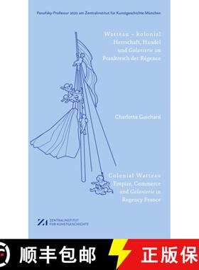 【3-4周达】Watteau - Kolonial: Herrschaft, Handel Und Galanterie Im Frankreich Des Régence [9783422990463]
