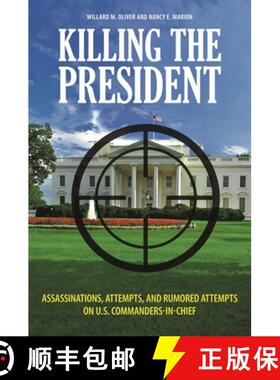 预订 Killing the President: Assassinations, Attempts, and Rumored Attempts on U.S. Commanders-in-Chief [9780313364747]