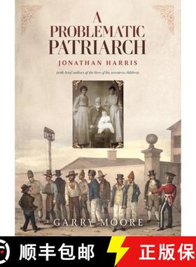 预订 A Problematic Patriarch: Jonathan Harris (with brief outlines of the lives of his seventeen chil... [9780645576207]