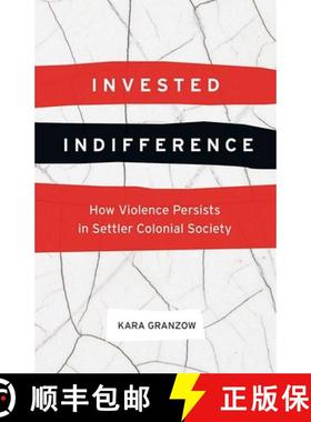 【3-4周达】Invested Indifference: How Violence Persists in Settler Colonial Society [9780774837446]
