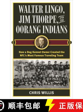 【3-4周达】Walter Lingo, Jim Thorpe, and the Oorang Indians : How a Dog Kennel Owner Created the NFL'... [9781442277656]
