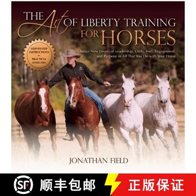 【3-4周达】The Art of Liberty Training for Horses: Attain New Levels of Leadership, Unity, Feel, Enga... [9781570766893]