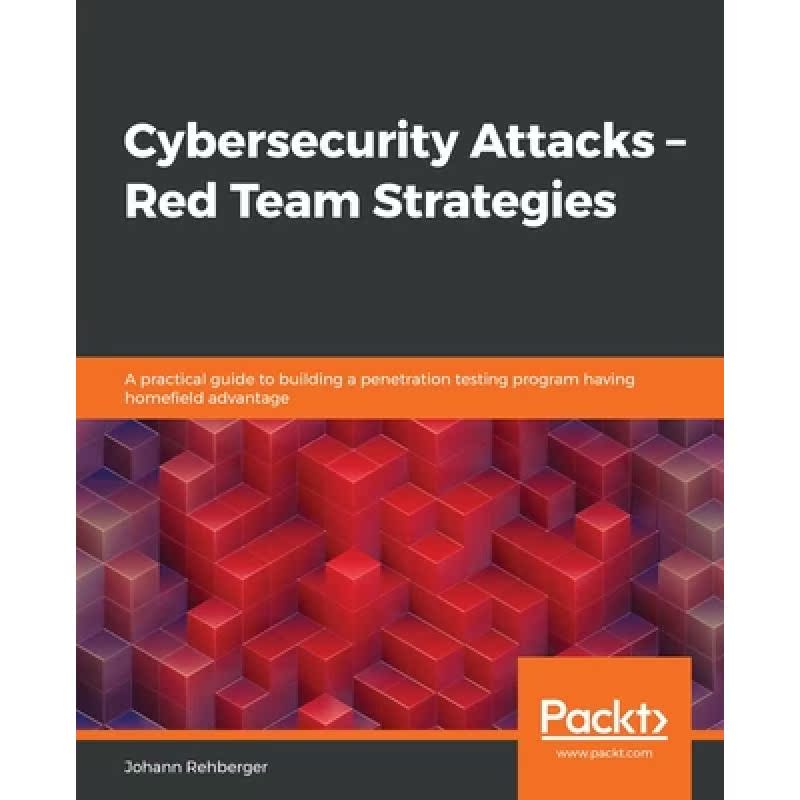 预订 Cybersecurity Attacks- Red Team Strategies: A guide to building a pentest program and elevating...[9781838828868]