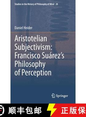 【3-4周达】Aristotelian Subjectivism: Francisco Suárez’s Philosophy of Perception [9783030673406]