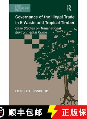 【3-4周达】Governance of the Illegal Trade in E-Waste and Tropical Timber : Case Studies on Transnati... [9781472415400]