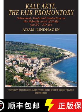 【3-4周达】Kale Akte, the Fair Promontory: Settlement, Trade and Production on the Nebrodi Coast of S... [9781789252507]