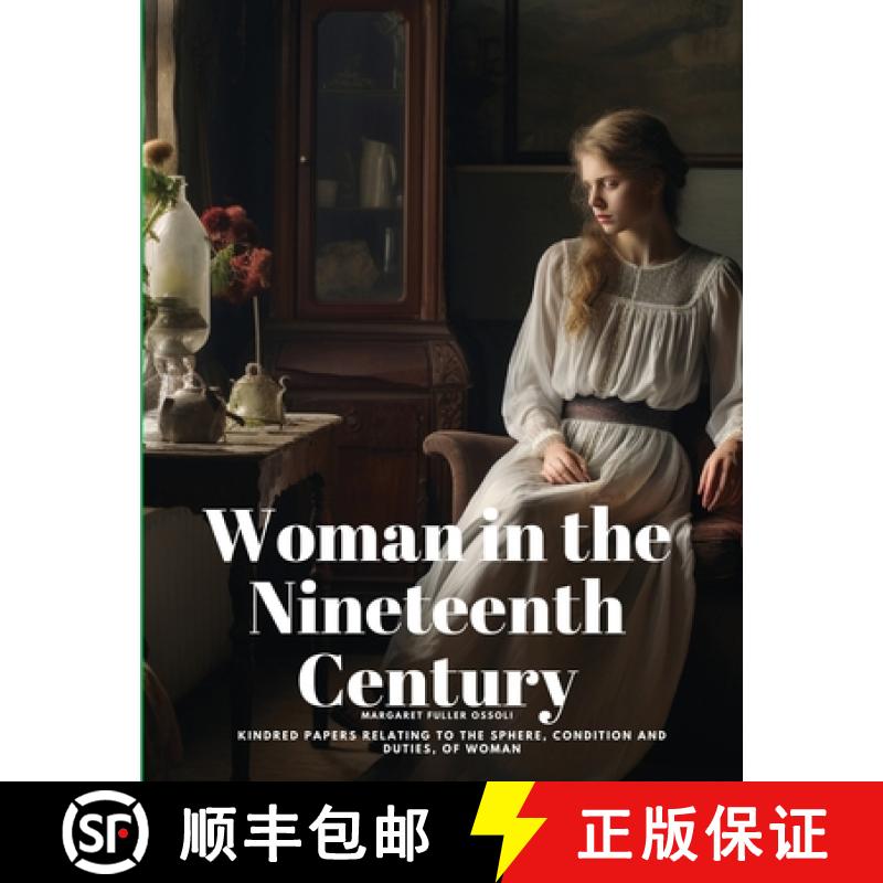 预订 Woman in the Nineteenth Century: Kindred Papers Relating to the Sphere, Condition and Duties, of... [9781835525364]