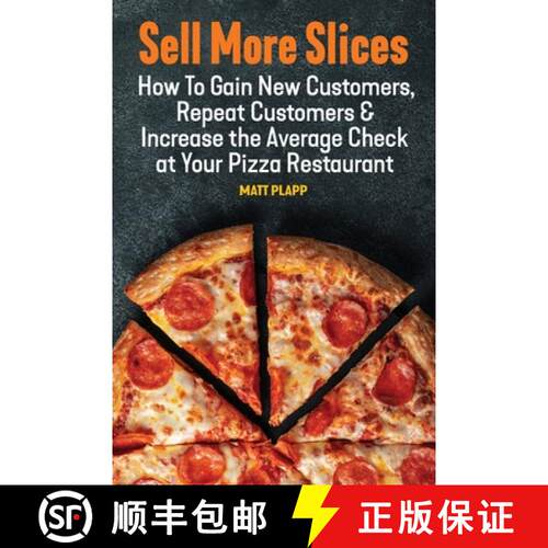 【3-4周达】Sell More Slices: How to Gain New Customers, Repeat Customers & Increase the Average Check... [9781970063196]