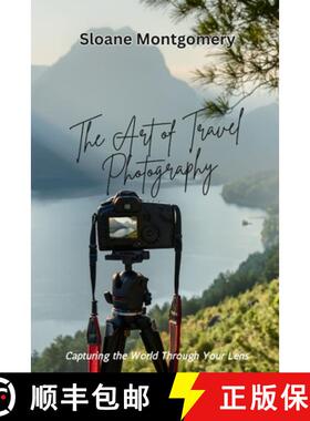 【3-4周达】The Art of Travel Photography: Capturing the World Through Your Lens [9798349228490]