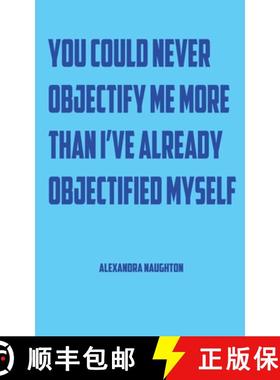 【3-4周达】You Could Never Objectify Me More Than I've Already Objectified Myself [9781940213804]