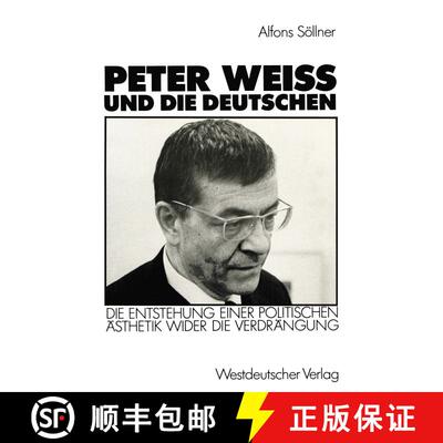 【3-4周达】Peter Weiss und die Deutschen: Die Entstehung einer politischen Ästhetik wider der Verdr... [9783531120041]