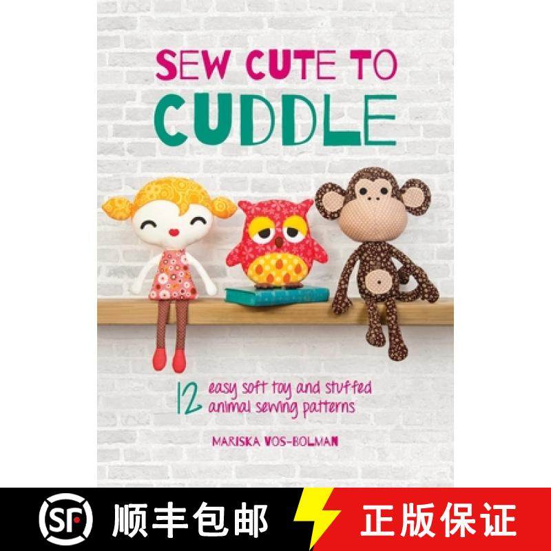 【3-4周达】Sew Cute to Cuddle: 12 easy soft toy and stuffed animal sewing patterns [9781446311783]