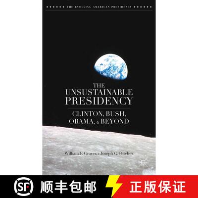 【3-4周达】The Unsustainable Presidency : Clinton, Bush, Obama, and Beyond (1st ed. 2014) [9781349475810]
