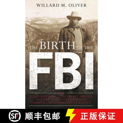 【3-4周达】The Birth of the FBI: Teddy Roosevelt, the Secret Service, and the Fight Over America's Pr... [9781442265035]