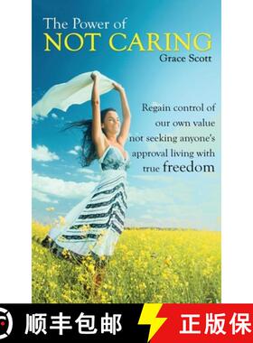 预订 The Power of Not Caring: Regain Control of Our Own Value, Not Seeking Anyone's Approval, Living ... [9781999263140]