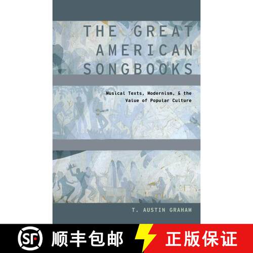 【3-4周达】精装 The Great American Songbooks: Musical Texts, Modernism, and the Value of Popular Culture [9780199862115]