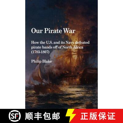 【3-4周达】Our Pirate War: How the U.S. and its Navy defeated pirate bands off of North Africa (1783-... [9780557563289]