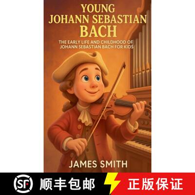 【3-4周达】Young Johann Sebastian Bach: The Early Life and Childhood of Johann Sebastian Bach for Kids [9798231055197]