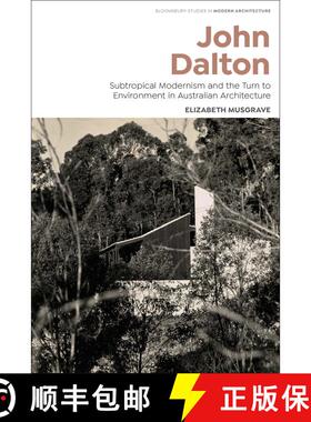 【3-4周达】John Dalton: Subtropical Modernism and the Turn to Environment in Australian Architecture [9781350291553]