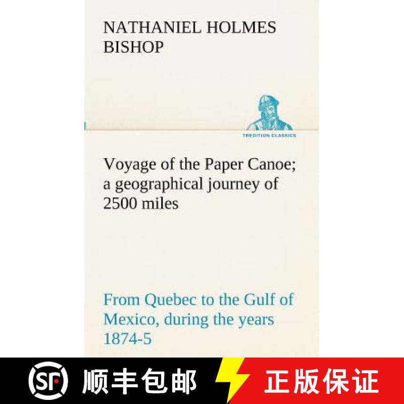 【2-3周达】Voyage of the Paper Canoe; a geographical journey of 2500 miles, from Quebec to the Gulf o... [9783849172886]