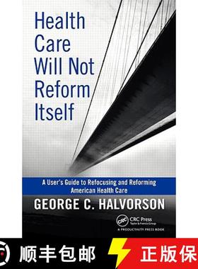 预订 Health Care Will Not Reform Itself : A User's Guide to Refocusing and Reforming American Health ... [9781439816141]