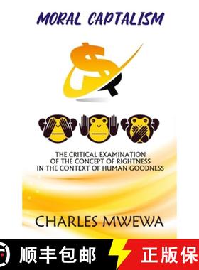 预订 Moral Captalism: The Critical Examination of the Concept of Rightness in the Context of Human Go... [9781998788668]