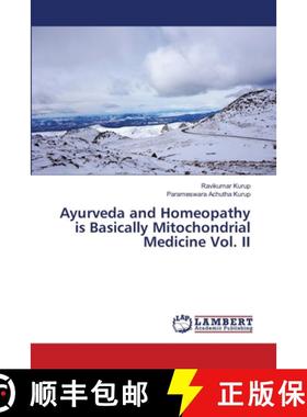 预订 Ayurveda and Homeopathy is Basically Mitochondrial Medicine Vol. II [9786203304398]