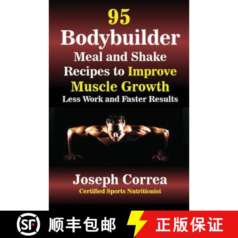 【3-4周达】95 Bodybuilder Meal and Shake Recipes to Improve Muscle Growth: Less Work and Faster Results [9781635310030]