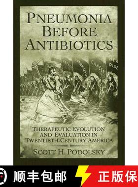 预订 Pneumonia Before Antibiotics: Therapeutic Evolution and Evaluation in Twentieth-Century America [9780801883279]