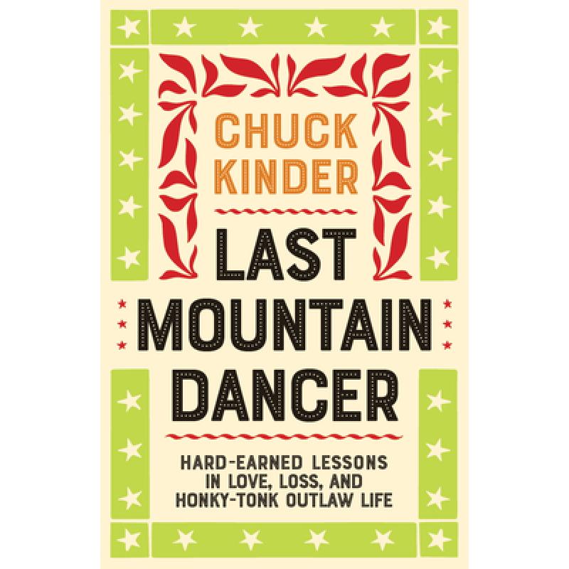 预订 Last Mountain Dancer: Hard-Earned Lessons in Love, Loss, and Honky-Tonk Outlaw Life [9781946684516] 书籍/杂志/报纸 原版其它 原图主图