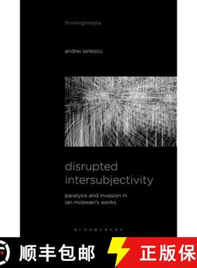 预订 Disrupted Intersubjectivity: Paralysis and Invasion in Ian McEwan's Works [9781501362460]