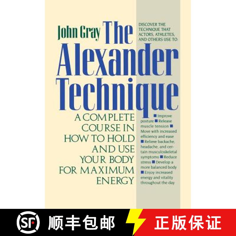【3-4周达】The Alexander Technique: A Complete Course in How to Hold and Use Your Body for Maximum En... [9780312064945]
