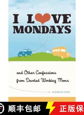 【3-4周达】I Love Mondays: And Other Confessions from Devoted Working Moms [9781580054355]