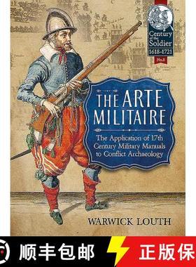 【3-4周达】The Arte Militaire: The Application of 17th Century Military Manuals to Conflict Archaeology [9781911096221]