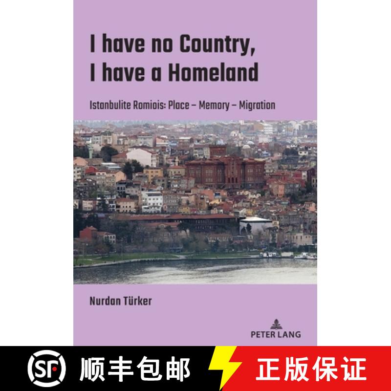 【2-3周达】I have no Country, I have a homeland : Istanbulite Romiois:Place- Memory- Migration [9783631832981]