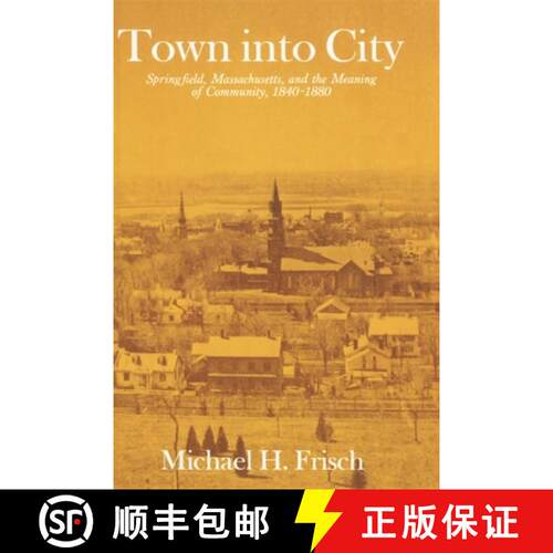 【3-4周达】Town into City – Springfield, Massachusetts, and the Meaning of Community, 1840′1880 [9780674898264]
