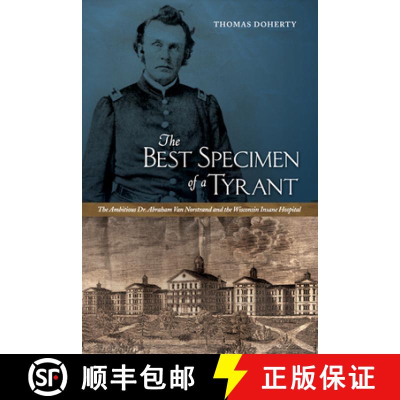 【3-4周达】The Best Specimen of a Tyrant: The Ambitious Dr. Abraham Van Norstrand and the Wisconsin I... [9781609381462]