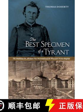 【3-4周达】The Best Specimen of a Tyrant: The Ambitious Dr. Abraham Van Norstrand and the Wisconsin I... [9781609381462]