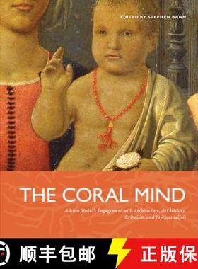 【3-4周达】The Coral Mind PB: Adrian Stokes's Engagement with Architecture, Art History, Criticism, a... [9780271029702]