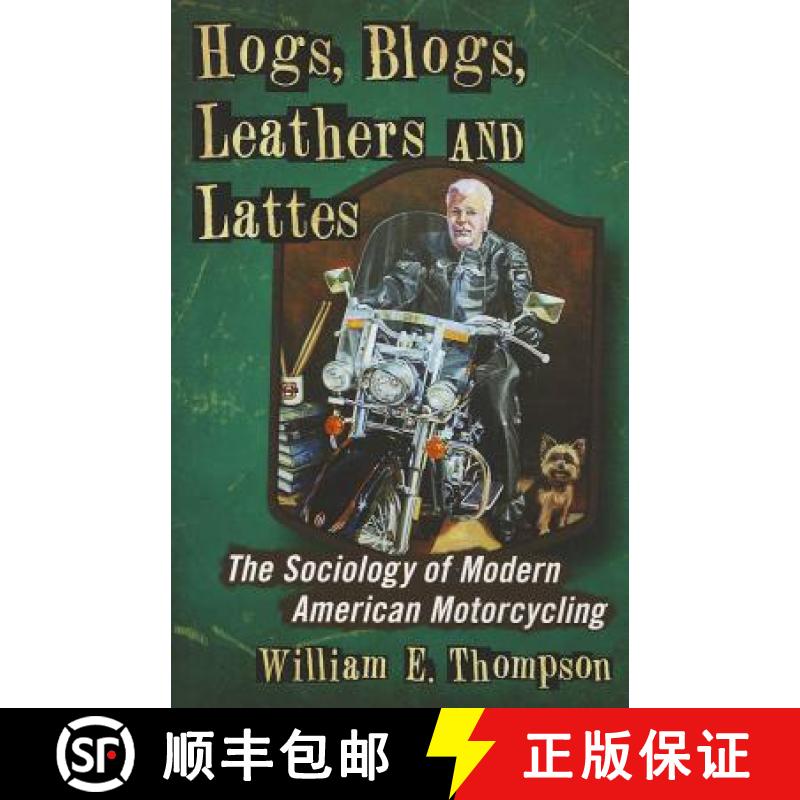 【3-4周达】Hogs, Blogs, Leathers and Lattes : The Sociology of Modern American Motorcycling [9780786468591]