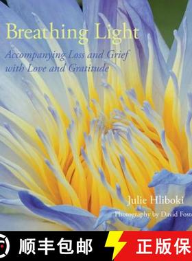 预订 Breathing Light: Accompanying Loss and Grief with Love and Gratitude [9780983260233]