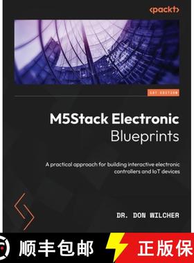 预订 M5Stack Electronic Blueprints: A practical approach for building interactive electronic controll... [9781803230306]