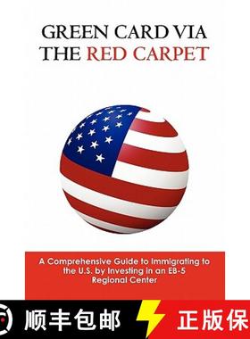 预订 Green Card via the Red Carpet: A Comprehensive Guide to Immigrating to the U.S. by Investing in ... [9781439260715]