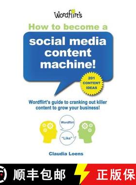 预订 How To Become a Social Media Content Machine: Wordflirt's Guide to Cranking Out Killer Content t... [9780989060103]