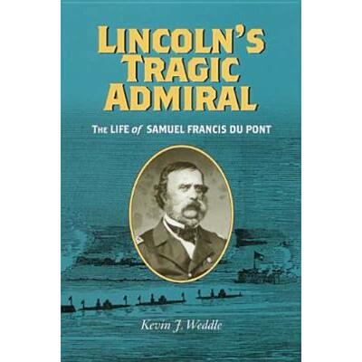 【4周达】Lincoln's Tragic Admiral: The Life of Samuel Francis Du Pont [9780813923321]