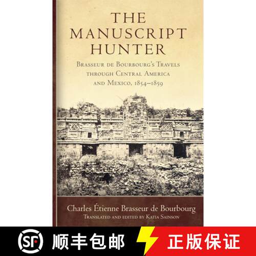 【3-4周达】The Manuscript Hunter Volume 84 – Brasseur De Bourbourg`s Travels Through Central America... [9780806194165]