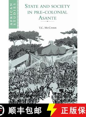 【3-4周达】State and Society in Pre-colonial Asante: - State and Society in Pre-colonial Asante [9780521894326]